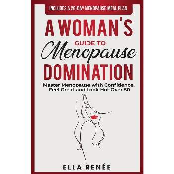 A Woman's Guide to Menopause Domination - by  Ella Renée (Paperback)