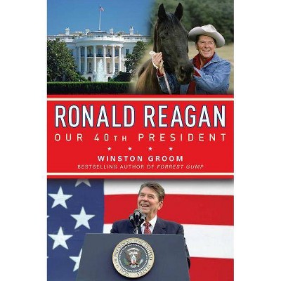 Ronald Reagan Our 40th President - by  Winston Groom (Paperback)