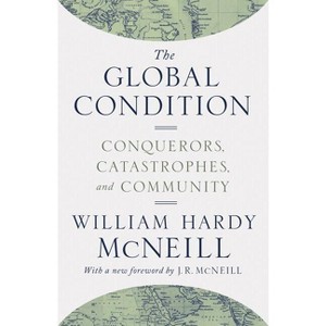 The Global Condition - by  William Hardy McNeill (Paperback) - 1 of 1