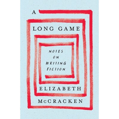 A Long Game - by  Elizabeth McCracken (Hardcover)