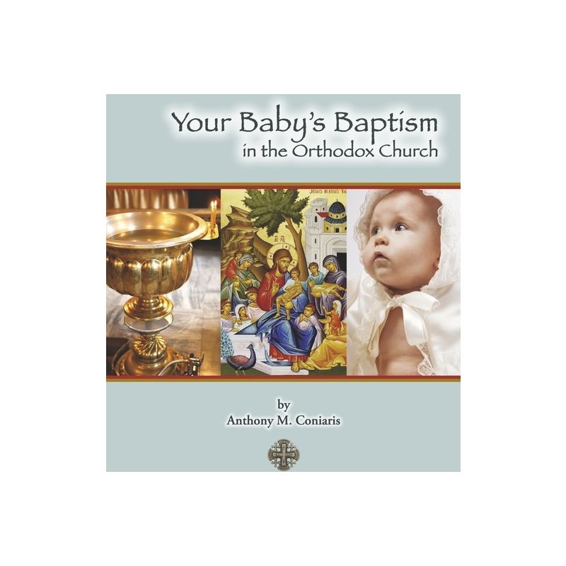 Your Baby's Baptism in the Orthodox Church - by  Anthony M Coniaris (Paperback), 1 of 2