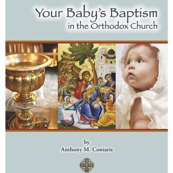 Your Baby's Baptism in the Orthodox Church - by  Anthony M Coniaris (Paperback)