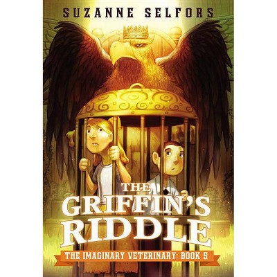 The Griffin's Riddle - (Imaginary Veterinary) by Suzanne Selfors (Paperback)