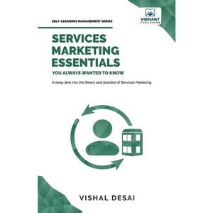 Services Marketing Essentials You Always Wanted to Know - (Self-Learning Management) by  Vishal Desai & Vibrant Publishers (Paperback) - 1 of 1