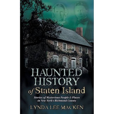 Haunted History of Staten Island - by  Lynda Lee Macken (Paperback)