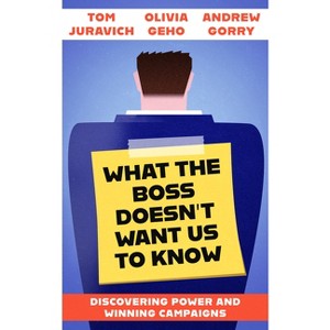 What the Boss Doesn't Want Us to Know - by  Tom Juravich & Olivia Geho & Andrew Gorry (Paperback) - 1 of 1