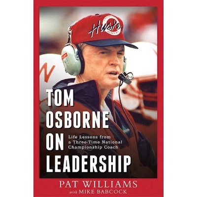 Tom Osborne on Leadership - by  Pat Williams & Mike Babcock (Paperback)