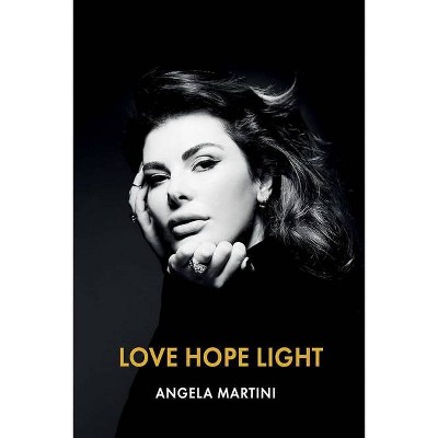 Love Hope Light - by  Angela Martini (Hardcover)