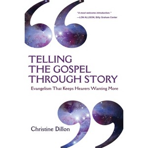 Telling the Gospel Through Story - by  Christine Dillon (Paperback) - 1 of 1