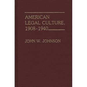 American Legal Culture, 1908-1940. - (Contributions in Legal Studies) by  John W Johnson (Hardcover) - 1 of 1