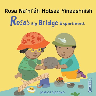 Rosa Na'ni'áh Hotsaa Yinaashnish / Rosa's Big Bridge Experiment (Navajo Bilingual Edition) - (Books4school Editions) by  Jessica Spanyol (Paperback)