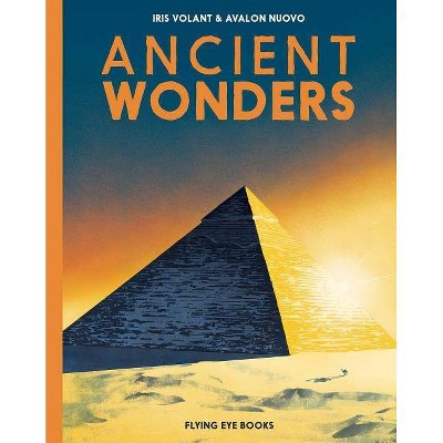 Ancient Wonders - by  Iris Volant (Hardcover)