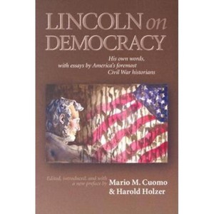 Lincoln on Democracy - Annotated by  Mario C Cuomo & Harold Holzer (Paperback) - 1 of 1