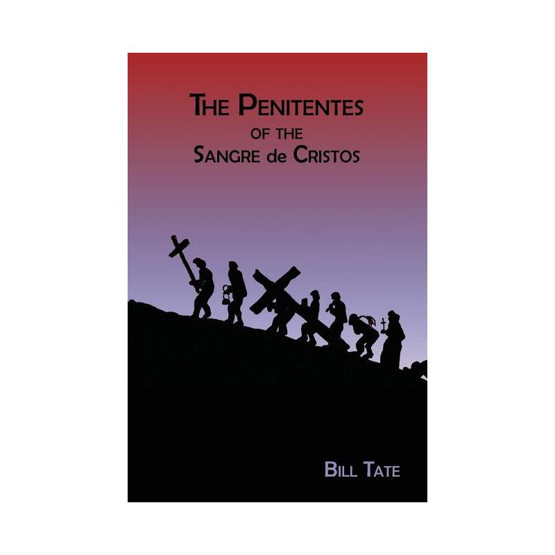 The Penitentes of the Sangre de Cristos - by  Bill Tate (Paperback), 1 of 2