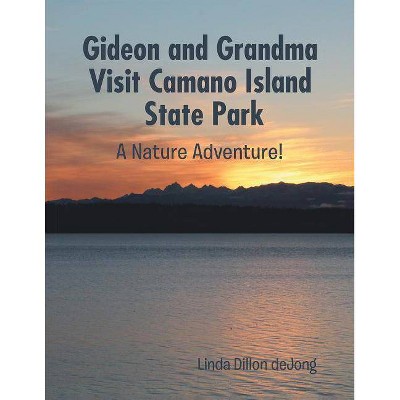 Gideon and Grandma Visit Camano Island State Park - by  Linda Dillon Dejong (Paperback)