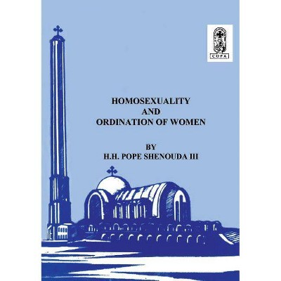 Homosexuality and the Ordination of Women - by  H H Pope Shenouda (Paperback)