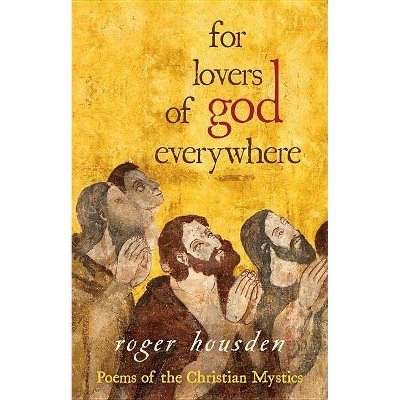 For Lovers of God Everywhere - by  Roger Housden (Paperback)