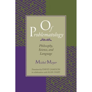 Of Problematology - 2nd Edition by  Michel Meyer (Paperback) - 1 of 1