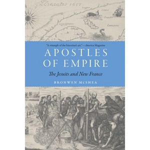 Apostles of Empire - (France Overseas: Studies in Empire and Decolonization) by  Bronwen McShea (Paperback) - 1 of 1