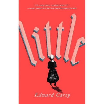 Little - by  Edward Carey (Paperback)