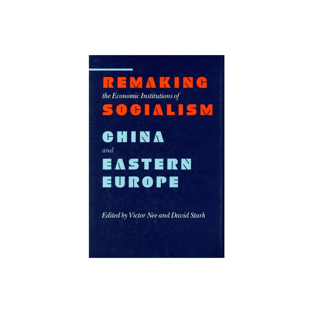 Remaking the Economic Institutions of Socialism - (Research Series; 72) by Victor Nee & David Stark (Hardcover)