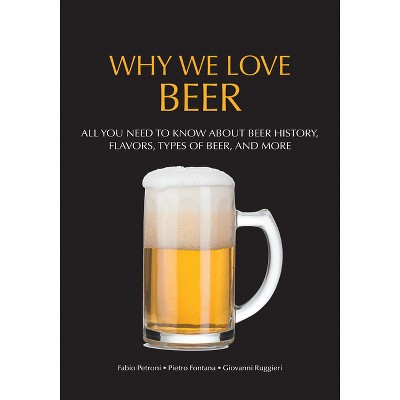 Why We Love Beer - by  Pietro Fontana (Paperback)