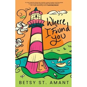 Where I Found You - (Magnolia Bay) by  Betsy St Amant (Paperback) - 1 of 1