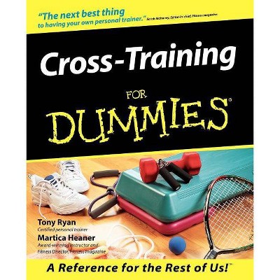 Cross Training for Dummies - (For Dummies) by  Tony Ryan & Martica Heaner (Paperback)