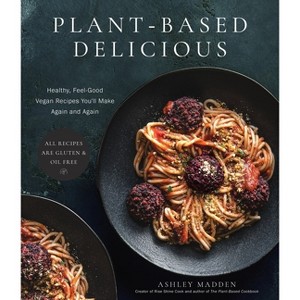Plant-Based Delicious - by  Ashley Madden (Paperback) - 1 of 1