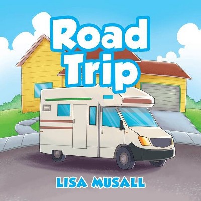 Road Trip - by  Lisa Musall (Paperback)