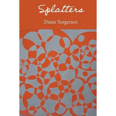 Splatters - by  Diane Torgersen (Paperback)