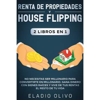 Renta de propiedades y house flipping 2 libros en 1 - by Eladio Olivo