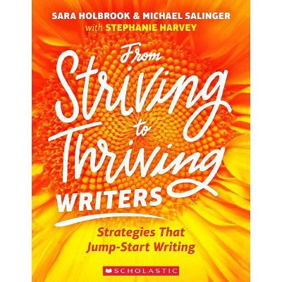 From Striving to Thriving Writers - by  Stephanie Harvey & Sara Holbrook & Michael Salinger (Paperback)