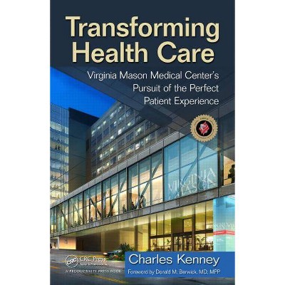 Transforming Health Care - by  Charles Kenney (Hardcover)