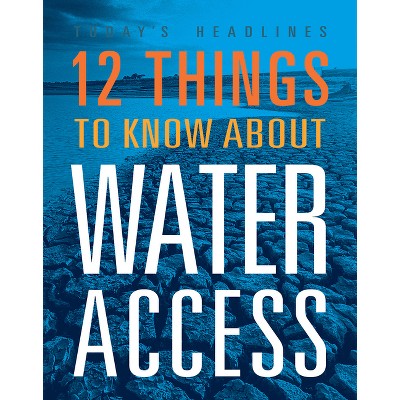 12 Things to Know about Water Access - by  Kristin Eberth (Paperback)
