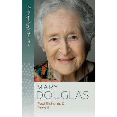 Mary Douglas - (Anthropology's Ancestors) by  Paul Richards & 6 Perri (Paperback)