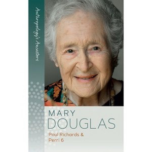 Mary Douglas - (Anthropology's Ancestors) by  Paul Richards & 6 Perri (Paperback) - 1 of 1