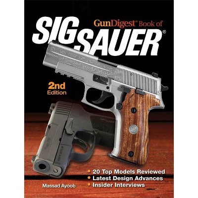 Gun Digest Book of Sig-Sauer - 2nd Edition by  Massad Ayoob (Paperback)