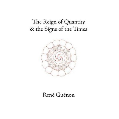 The Reign of Quantity and the Signs of the Times - (Collected Works of Rene Guenon) 3rd Edition by  Rene Guenon (Hardcover)