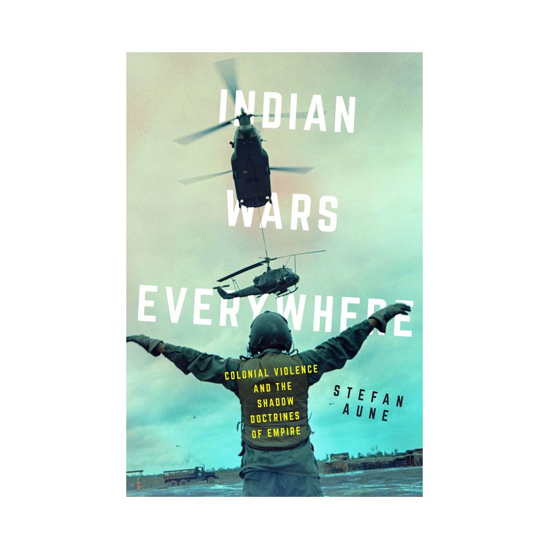 Indian Wars Everywhere - (American Crossroads) by  Stefan Aune (Hardcover), 1 of 2