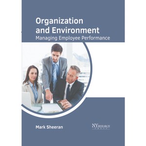 Organization and Environment: Managing Employee Performance - by  Mark Sheeran (Hardcover) - 1 of 1