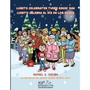 Luisito Celebrates Three Kings' Day - Luisito Celebra El Día de Los Reyes (EnglishSpanish) - Large Print by  Rafael a Osuba (Paperback) - 1 of 1