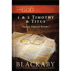 1 and 2 Timothy and Titus - (Encounters with God) by  Henry Blackaby & Richard Blackaby & Tom Blackaby & Melvin Blackaby & Norman Blackaby - 1 of 1