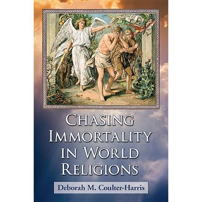 Chasing Immortality in World Religions - by  Deborah M Coulter-Harris (Paperback)