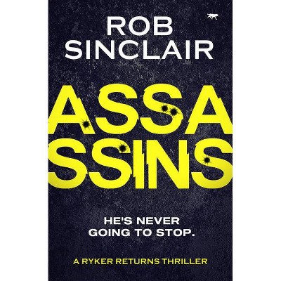 Assassins - (Ryker Returns Thrillers) by  Rob Sinclair (Paperback)