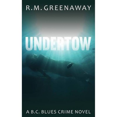 Undertow - (B.C. Blues Crime) by  R M Greenaway (Paperback)
