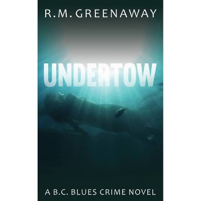 Undertow - (B.C. Blues Crime) by  R M Greenaway (Paperback)