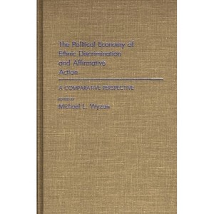 The Political Economy of Ethnic Discrimination and Affirmative Action - (Intercultural Communciation) by  Michael L Wyzan (Hardcover) - 1 of 1