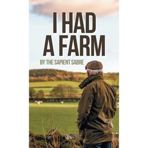 I Had a Farm - by  The Sapient Sabre (Hardcover) - 1 of 1
