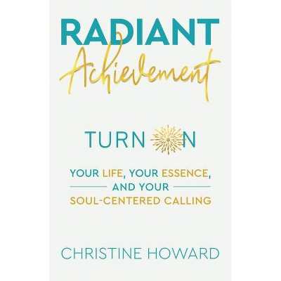 Radiant Achievement - by  Christine Howard (Paperback)